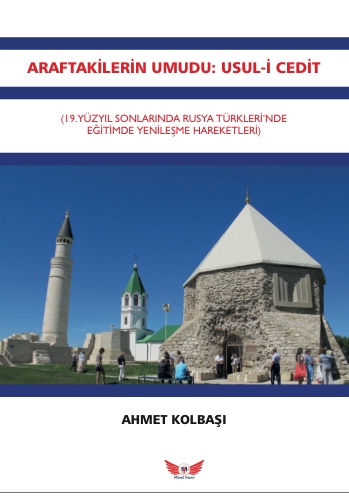 Araftakilerin Umudu : Usul-İ Cedit 19.Yüzyıl Sonlarında Rusya Türkleri’nde Yenileşme Hareketleri
